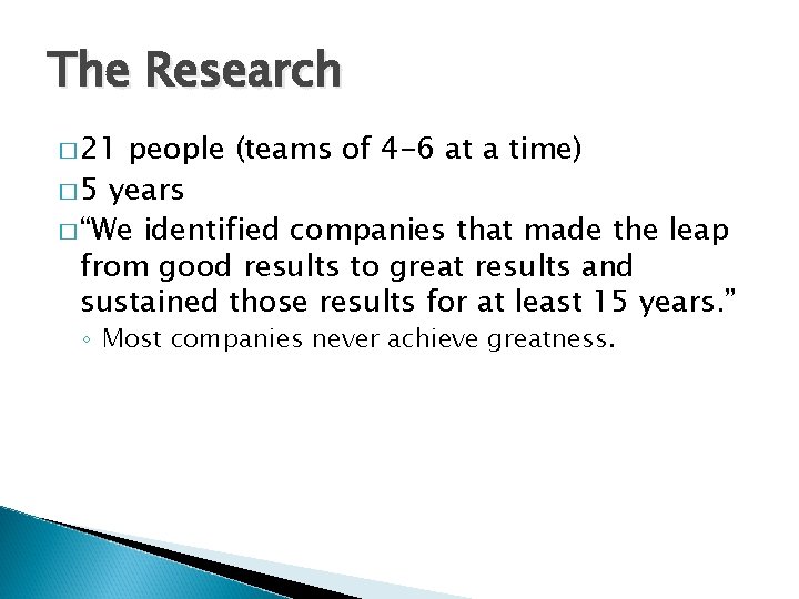 The Research � 21 people (teams of 4 -6 at a time) � 5