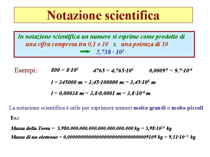 Notazione scientifica In notazione scientifica un numero si esprime come prodotto di una cifra