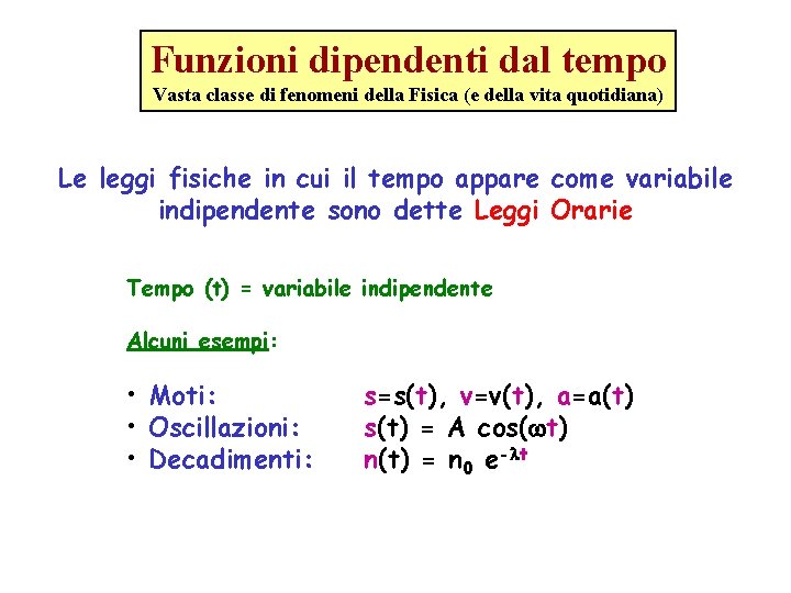 Funzioni dipendenti dal tempo Vasta classe di fenomeni della Fisica (e della vita quotidiana)