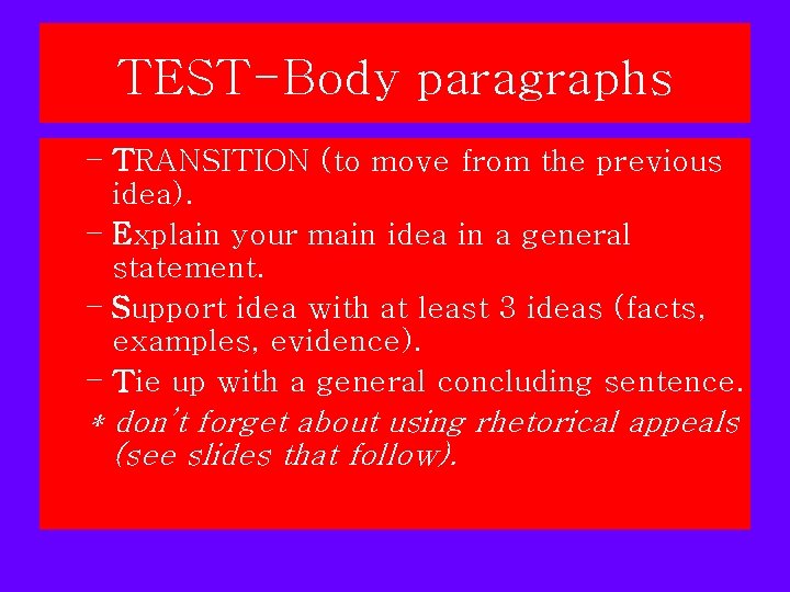 TEST-Body paragraphs – TRANSITION (to move from the previous idea). – Explain your main TEST-Body paragraphs – TRANSITION (to move from the previous idea). – Explain your main
