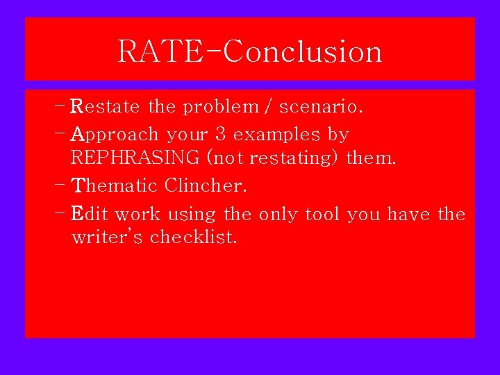 RATE-Conclusion – Restate the problem / scenario. – Approach your 3 examples by REPHRASING RATE-Conclusion – Restate the problem / scenario. – Approach your 3 examples by REPHRASING