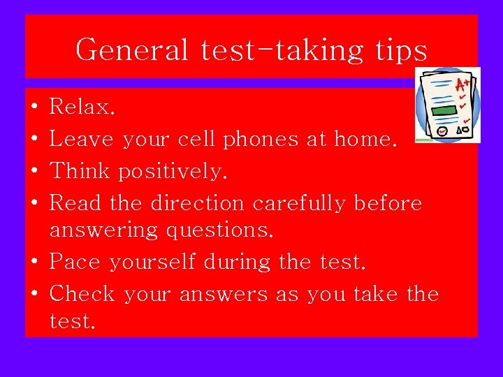 General test-taking tips • • Relax. Leave your cell phones at home. Think positively. General test-taking tips • • Relax. Leave your cell phones at home. Think positively.