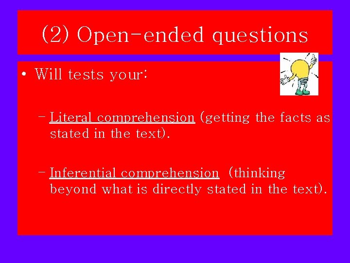 (2) Open-ended questions • Will tests your: – Literal comprehension (getting the facts as (2) Open-ended questions • Will tests your: – Literal comprehension (getting the facts as