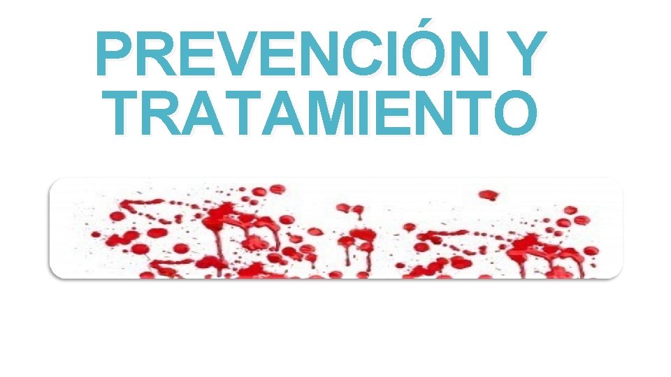 PREVENCIÓN Y TRATAMIENTO 