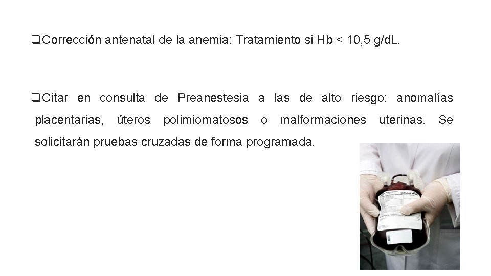 q. Corrección antenatal de la anemia: Tratamiento si Hb < 10, 5 g/d. L.