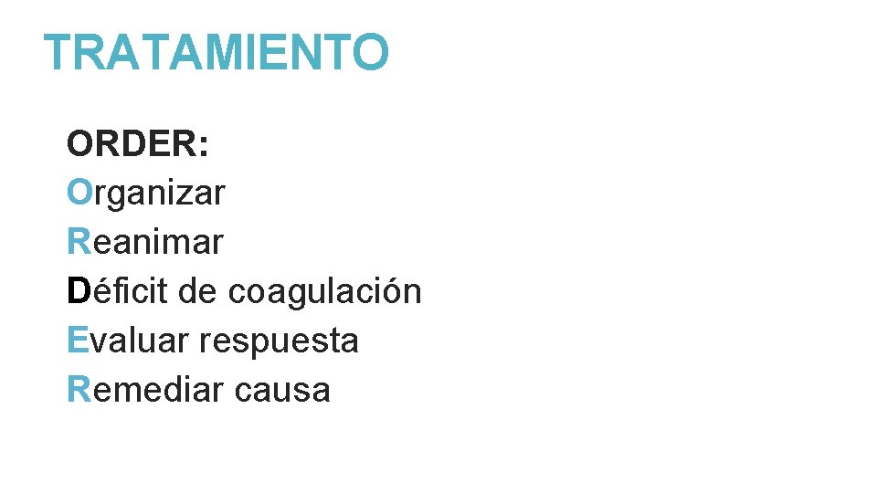 TRATAMIENTO ORDER: Organizar Reanimar Déficit de coagulación Evaluar respuesta Remediar causa 