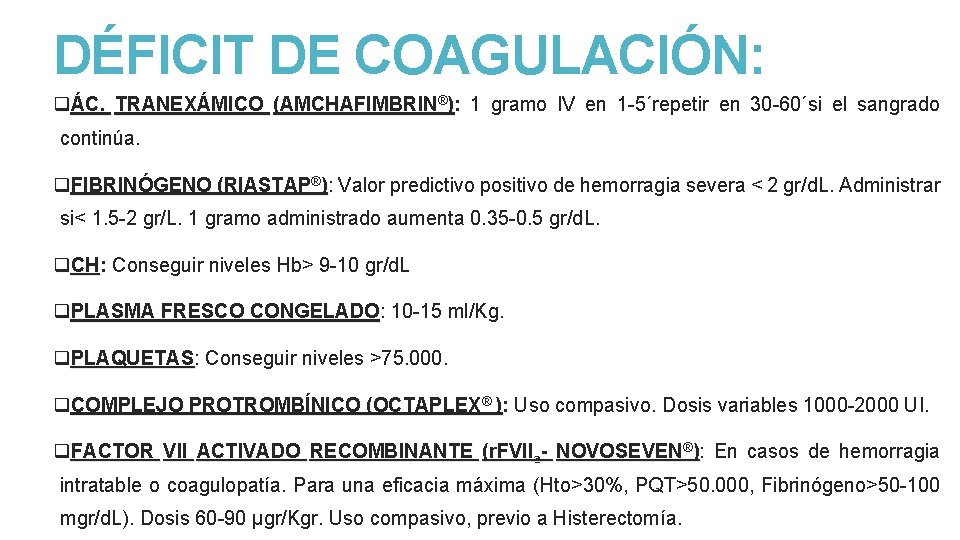 DÉFICIT DE COAGULACIÓN: qÁC. TRANEXÁMICO (AMCHAFIMBRIN®): 1 gramo IV en 1 -5´repetir en 30