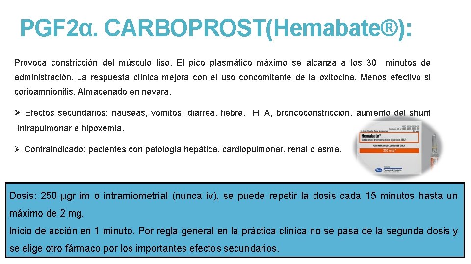 PGF 2α. CARBOPROST(Hemabate®): Provoca constricción del músculo liso. El pico plasmático máximo se alcanza