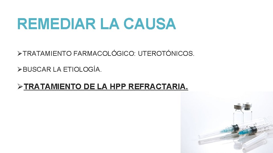 REMEDIAR LA CAUSA ØTRATAMIENTO FARMACOLÓGICO: UTEROTÓNICOS. ØBUSCAR LA ETIOLOGÍA. ØTRATAMIENTO DE LA HPP REFRACTARIA.