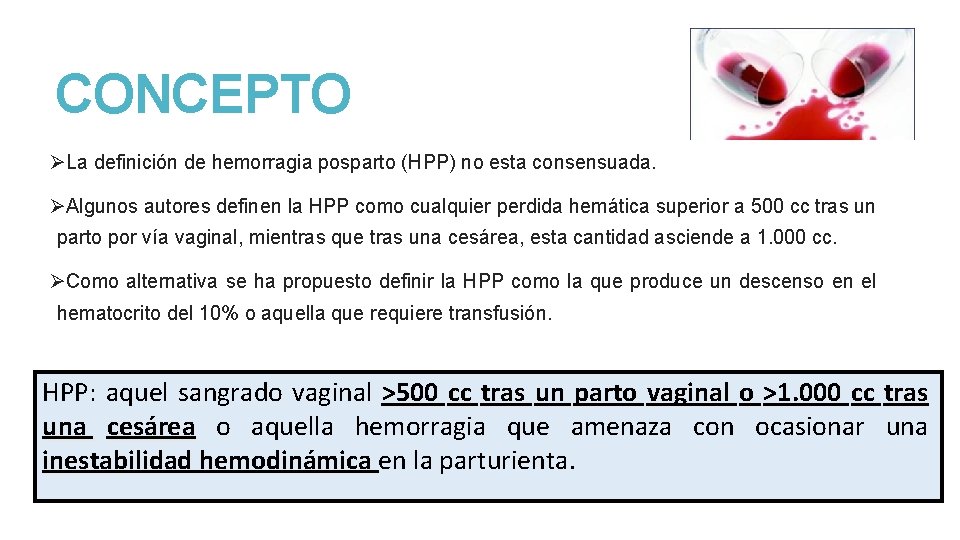 CONCEPTO ØLa definición de hemorragia posparto (HPP) no esta consensuada. ØAlgunos autores definen la