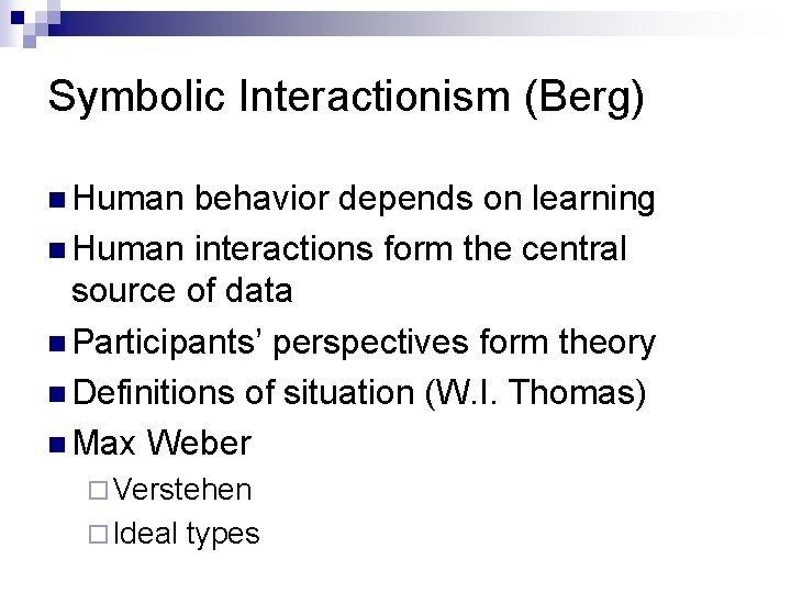 Symbolic Interactionism (Berg) n Human behavior depends on learning n Human interactions form the