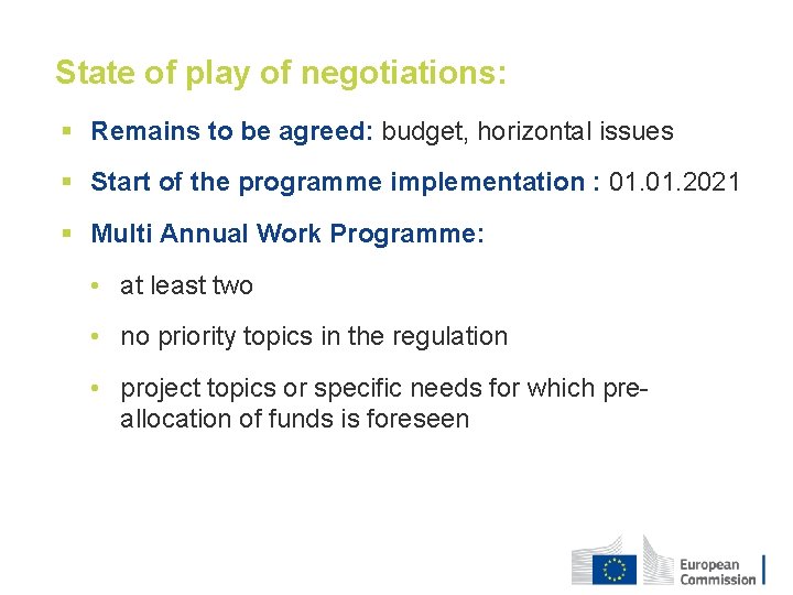 State of play of negotiations: § Remains to be agreed: budget, horizontal issues §