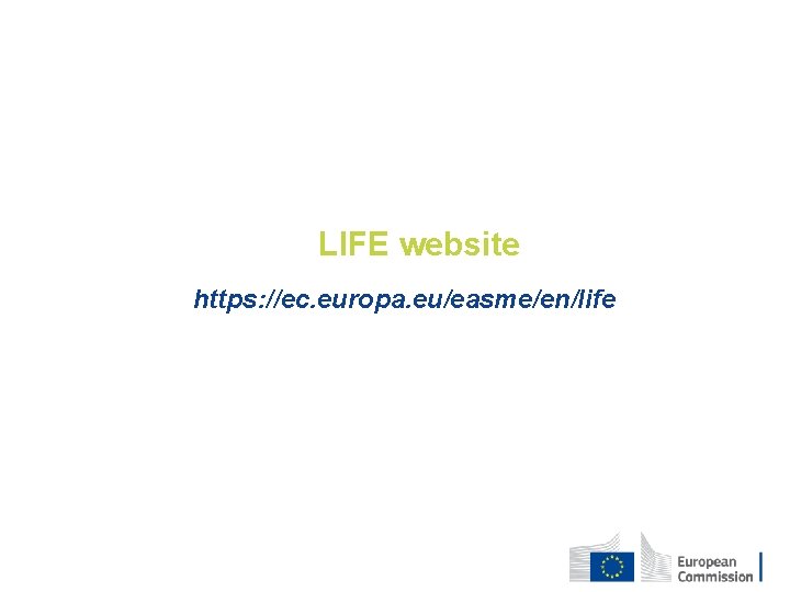 LIFE website https: //ec. europa. eu/easme/en/life 