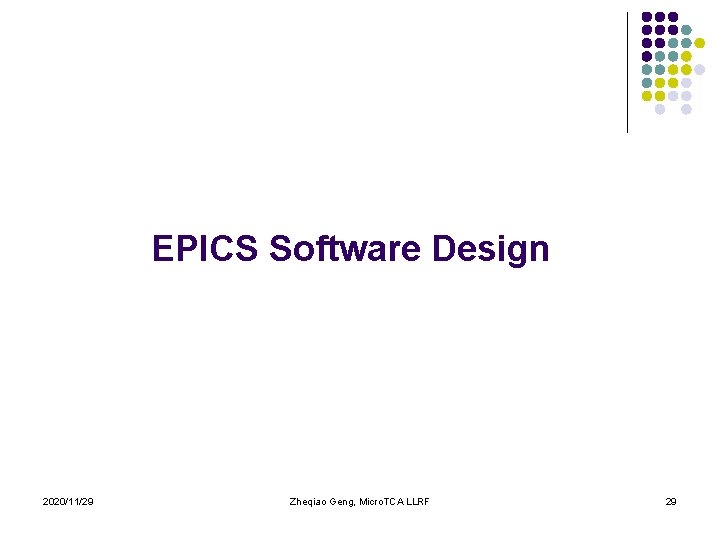 EPICS Software Design 2020/11/29 Zheqiao Geng, Micro. TCA LLRF 29 