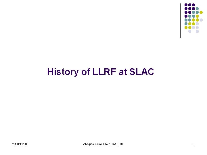 History of LLRF at SLAC 2020/11/29 Zheqiao Geng, Micro. TCA LLRF 3 