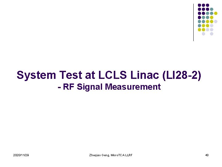 System Test at LCLS Linac (LI 28 -2) - RF Signal Measurement 2020/11/29 Zheqiao
