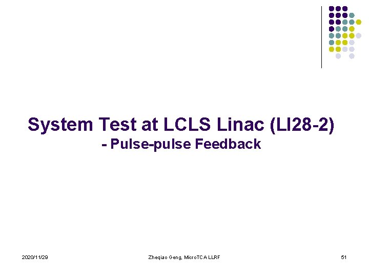 System Test at LCLS Linac (LI 28 -2) - Pulse-pulse Feedback 2020/11/29 Zheqiao Geng,