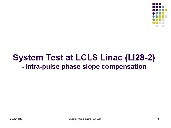 System Test at LCLS Linac (LI 28 -2) - Intra-pulse phase slope compensation 2020/11/29