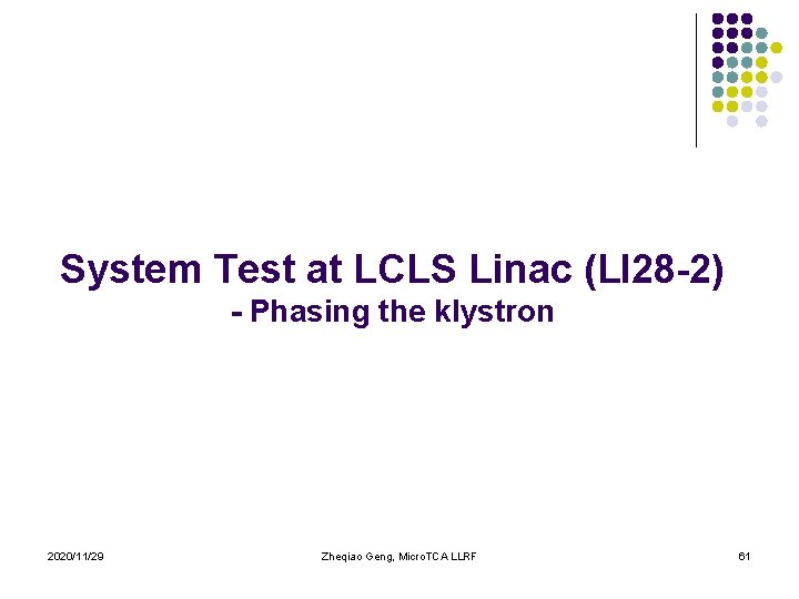 System Test at LCLS Linac (LI 28 -2) - Phasing the klystron 2020/11/29 Zheqiao