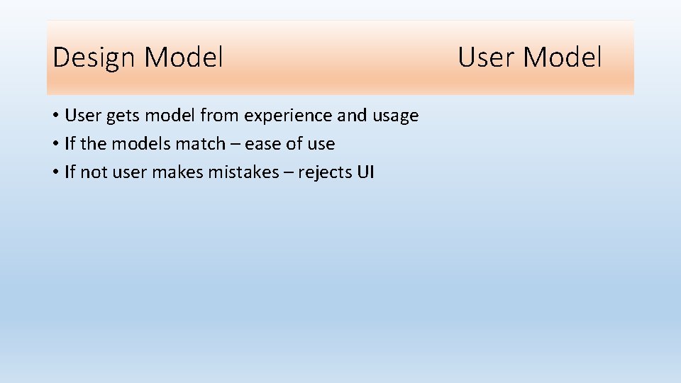 Design Model • User gets model from experience and usage • If the models