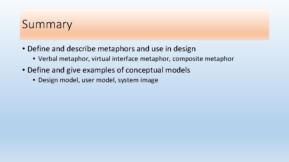 Summary • Define and describe metaphors and use in design • Verbal metaphor, virtual