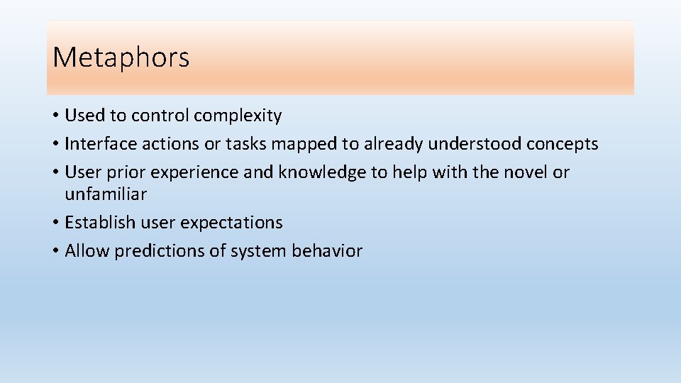 Metaphors • Used to control complexity • Interface actions or tasks mapped to already