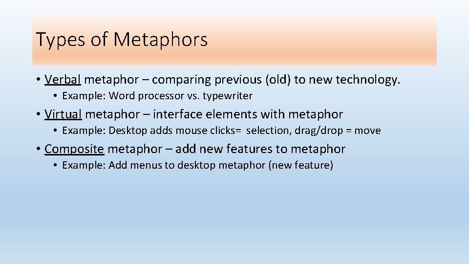 Types of Metaphors • Verbal metaphor – comparing previous (old) to new technology. •