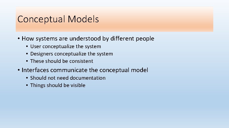 Conceptual Models • How systems are understood by different people • User conceptualize the