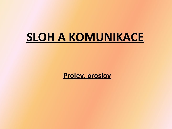 SLOH A KOMUNIKACE Projev, proslov 