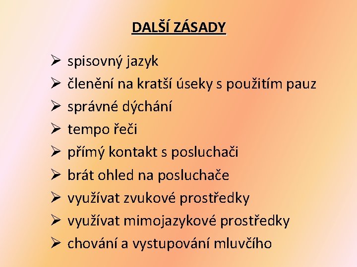 DALŠÍ ZÁSADY Ø spisovný jazyk Ø členění na kratší úseky s použitím pauz Ø