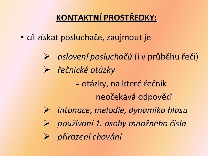 KONTAKTNÍ PROSTŘEDKY: • cíl získat posluchače, zaujmout je Ø oslovení posluchačů (i v průběhu