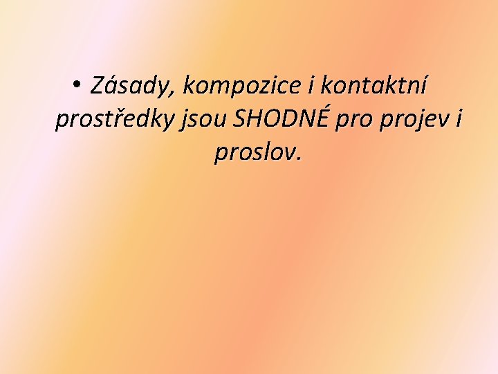  • Zásady, kompozice i kontaktní prostředky jsou SHODNÉ projev i proslov. 