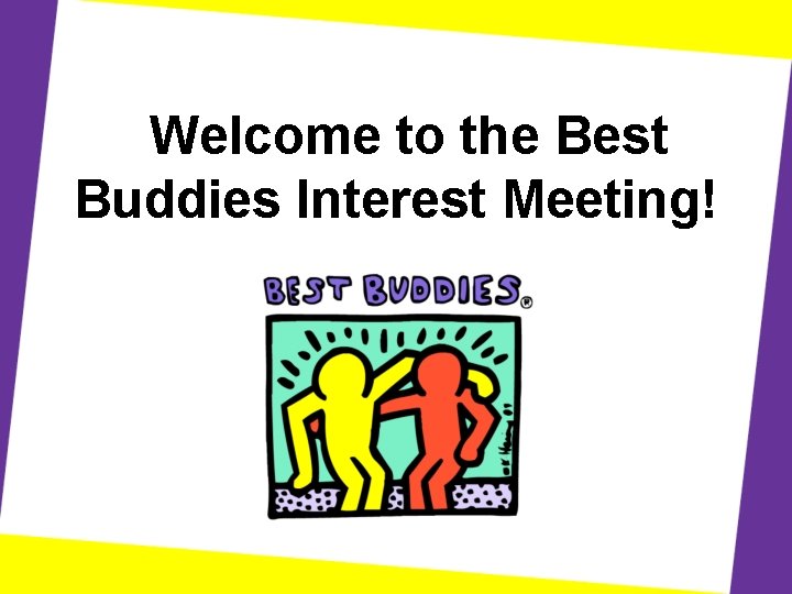 Welcome to the Best Buddies Interest Meeting! 