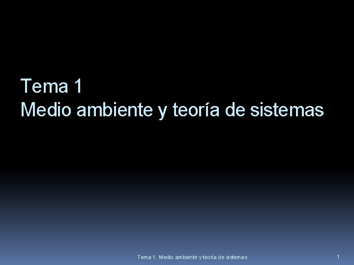 Tema 1 Medio ambiente y teoría de sistemas Tema 1. Medio ambiente y teoría