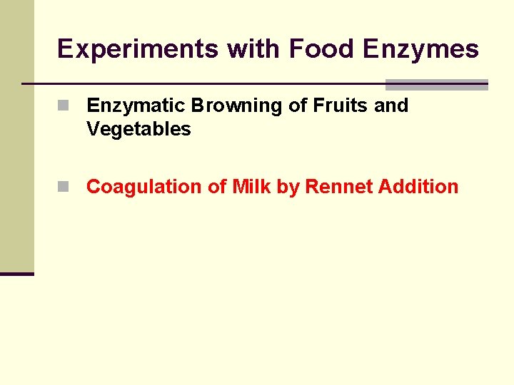 Experiments with Food Enzymes n Enzymatic Browning of Fruits and Vegetables n Coagulation of