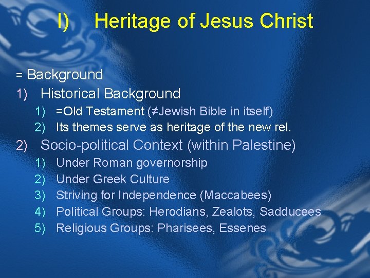 I) Heritage of Jesus Christ = Background 1) Historical Background 1) =Old Testament (≠Jewish