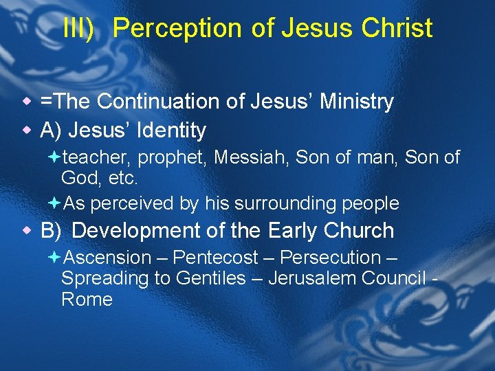 III) Perception of Jesus Christ w =The Continuation of Jesus’ Ministry w A) Jesus’