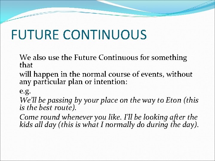 FUTURE CONTINUOUS We also use the Future Continuous for something that will happen in