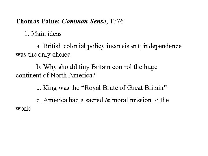 Thomas Paine: Common Sense, 1776 1. Main ideas a. British colonial policy inconsistent; independence