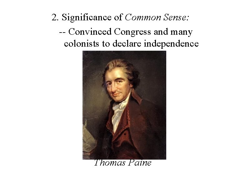 2. Significance of Common Sense: -- Convinced Congress and many colonists to declare independence
