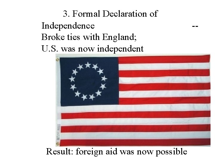 3. Formal Declaration of Independence Broke ties with England; U. S. was now independent