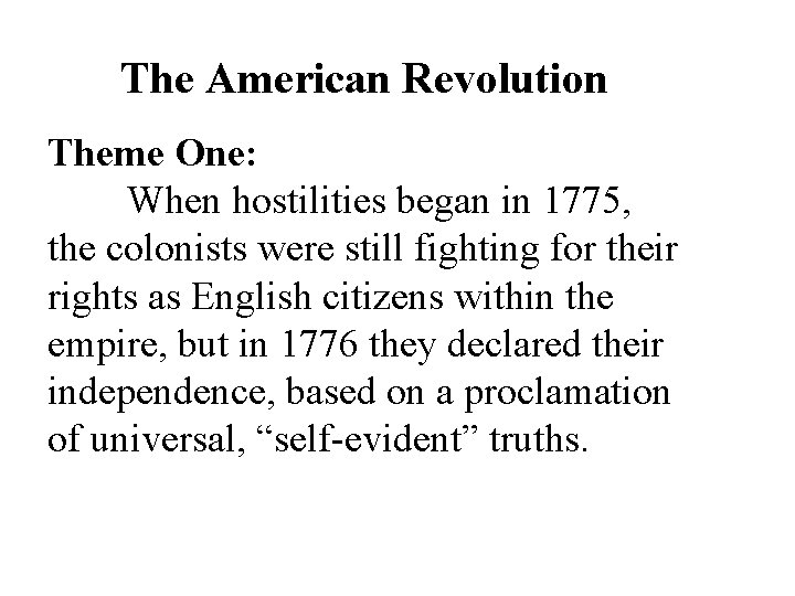 The American Revolution Theme One: When hostilities began in 1775, the colonists were still