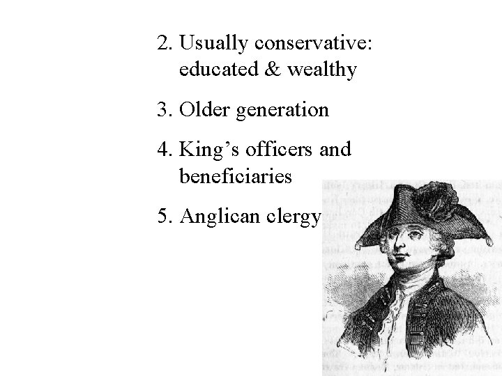 2. Usually conservative: educated & wealthy 3. Older generation 4. King’s officers and beneficiaries