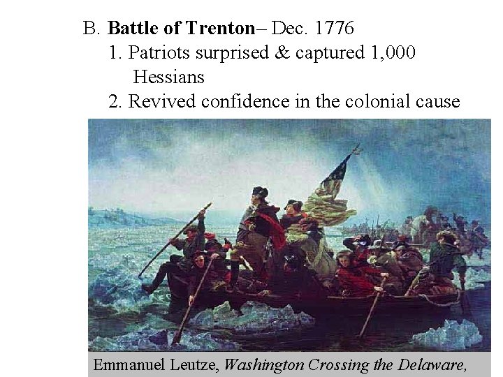 B. Battle of Trenton– Dec. 1776 1. Patriots surprised & captured 1, 000 Hessians