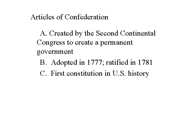 Articles of Confederation A. Created by the Second Continental Congress to create a permanent