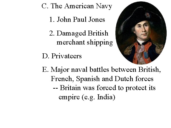 C. The American Navy 1. John Paul Jones 2. Damaged British merchant shipping D.