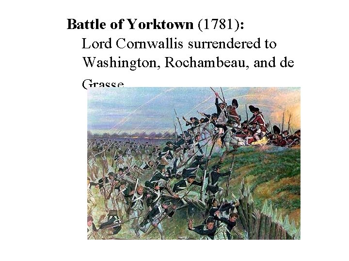 Battle of Yorktown (1781): Lord Cornwallis surrendered to Washington, Rochambeau, and de Grasse 