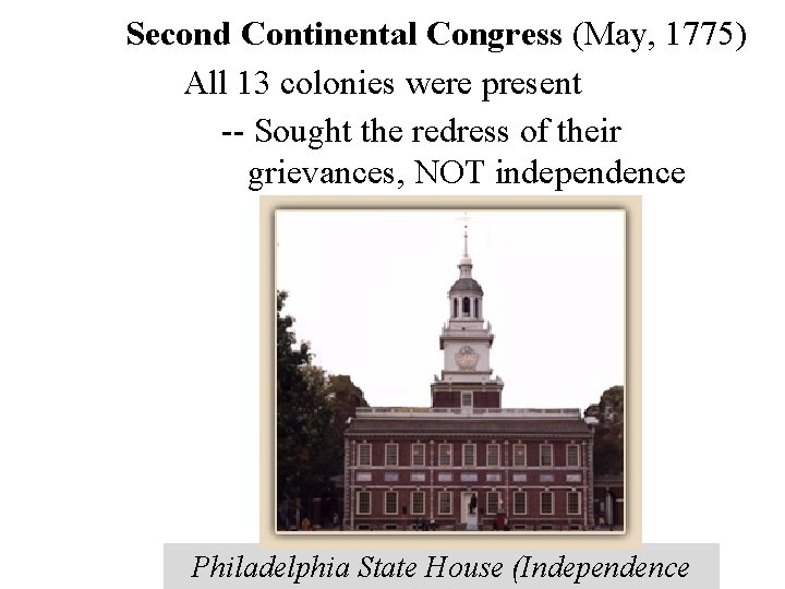Second Continental Congress (May, 1775) All 13 colonies were present -- Sought the redress