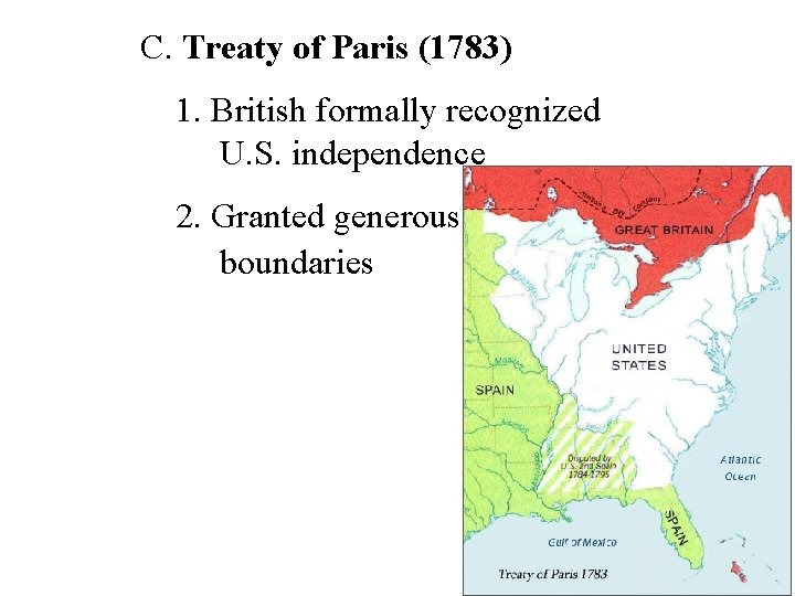 C. Treaty of Paris (1783) 1. British formally recognized U. S. independence 2. Granted