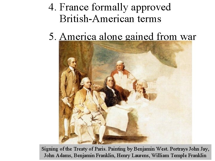 4. France formally approved British-American terms 5. America alone gained from war Signing of